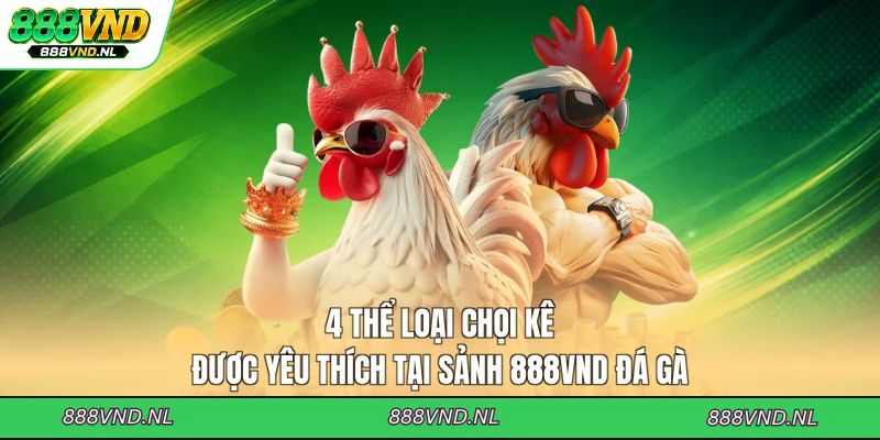 4-the-loai-choi-ke-duoc-yeu-thich-tai-sanh-888vnd-da-ga