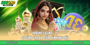 888vnd-casino-ly-do-sanh-choi-la-diem-den-hang-dau