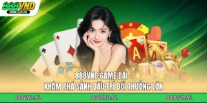 888vnd-game-bai-kham-pha-sanh-dau-tri-doi-thuong-lon