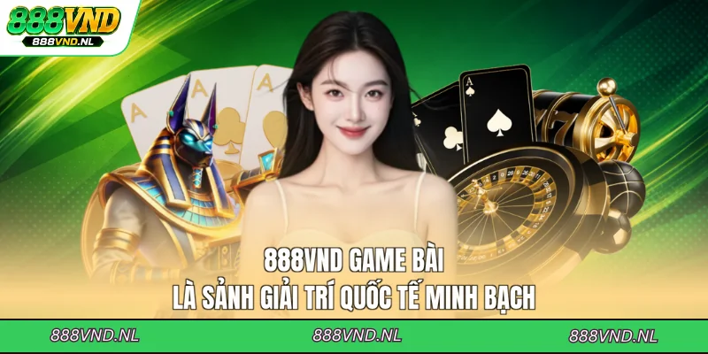 888vnd-game-bai-la-sanh-giai-tri-quoc-te-minh-bach