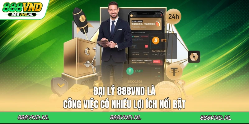dai-ly-888vnd-la-cong-viec-co-nhieu-loi-ich-noi-bat