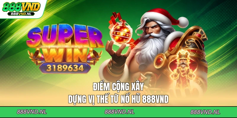 diem-cong-xay-dung-vi-the-tu-no-hu-888vnd