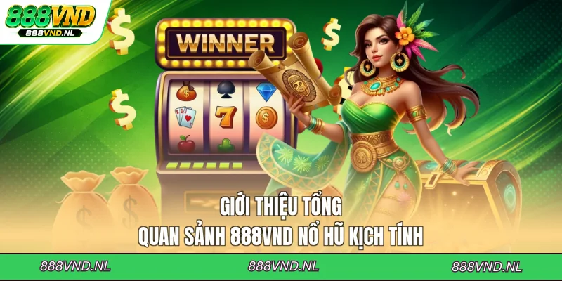 gioi-thieu-tong-quan-sanh-888vnd-no-hu-kich-tinh