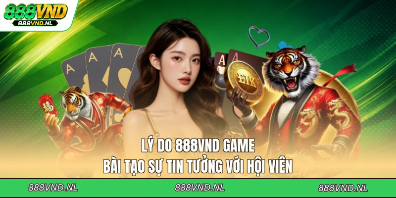 ly-do-888vnd-game-bai-tao-su-tin-tuong-voi-hoi-vien