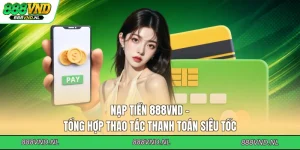 nap-tien-888vnd-tong-hop-thao-tac-thanh-toan-sieu-toc