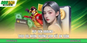 rut-tien-888vnd-thao-tac-nhan-thuong-cam-ket-an-toan