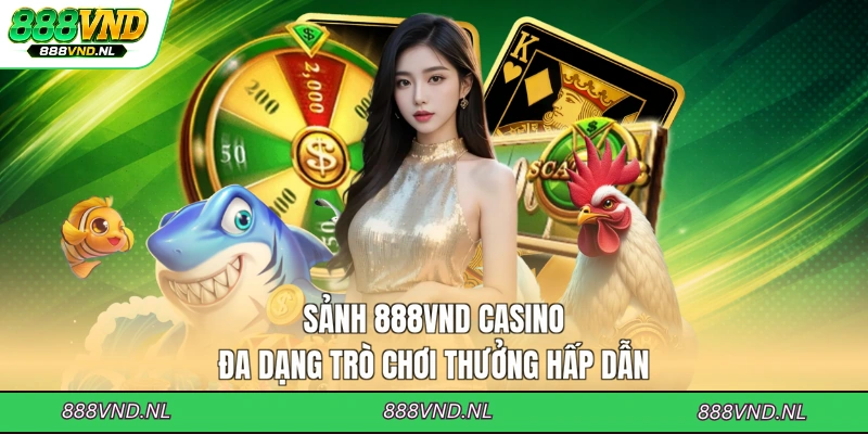sanh-888vnd-casino-da-dang-tro-choi-thuong-hap-dan