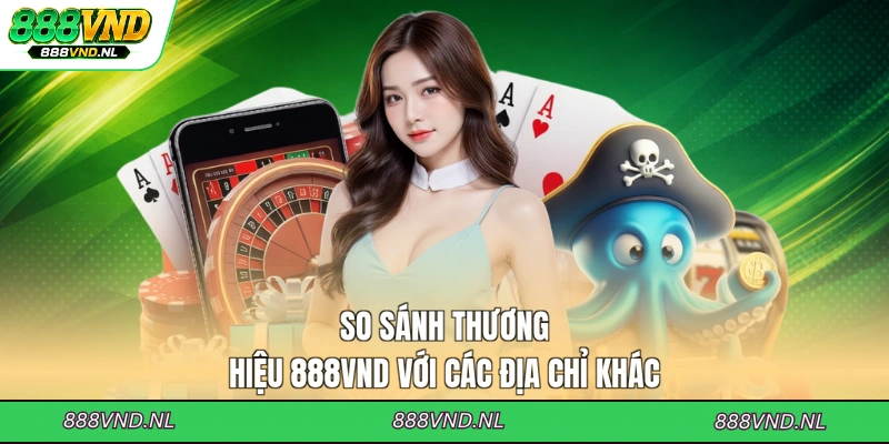 so-sanh-thuong-hieu-888vnd-voi-cac-dia-chi-khac