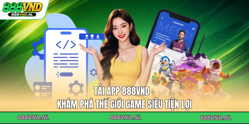 tai-app-888vnd-kham-pha-the-gioi-game-sieu-tien-loi